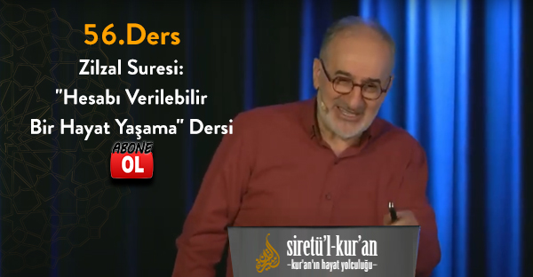 Siretü'l Kur'an 56.Ders Zilzal Suresi: ''Hesabı Verilebilir Bir Hayat Yaşama'' Dersi